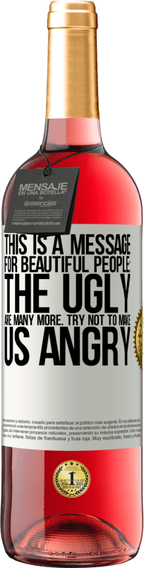 29,95 € | Rosé Wine ROSÉ Edition This is a message for beautiful people: the ugly are many more. Try not to make us angry White Label. Customizable label Young wine Harvest 2023 Tempranillo
