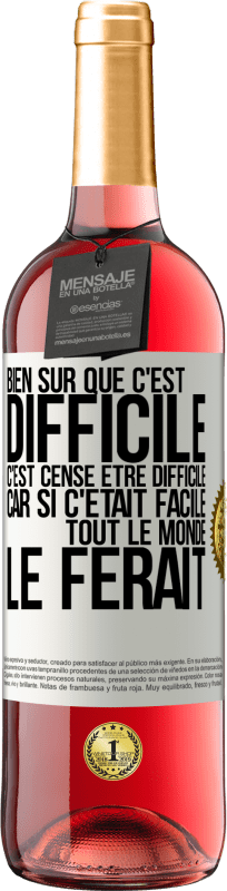 29,95 € | Vin rosé Édition ROSÉ Bien sûr que c'est difficile. C'est censé être difficile car si c'était facile tout le monde le ferait Étiquette Blanche. Étiquette personnalisable Vin jeune Récolte 2024 Tempranillo