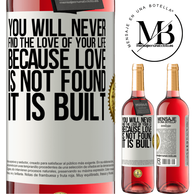 29,95 € Free Shipping | Rosé Wine ROSÉ Edition You will never find the love of your life. Because love is not found, it is built White Label. Customizable label Young wine Harvest 2022 Tempranillo