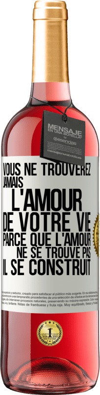 29,95 € | Vin rosé Édition ROSÉ Vous ne trouverez jamais l'amour de votre vie. Parce que l'amour ne se trouve pas il se construit Étiquette Blanche. Étiquette personnalisable Vin jeune Récolte 2024 Tempranillo