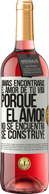 29,95 € Envío gratis | Vino Rosado Edición ROSÉ Jamás encontrarás el amor de tu vida. Porque el amor no se encuentra, se construye Etiqueta Blanca. Etiqueta personalizable Vino joven Cosecha 2025 Tempranillo