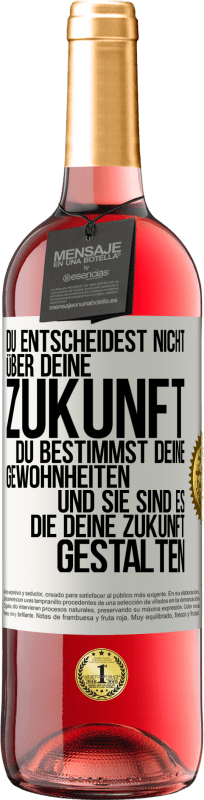 29,95 € | Roséwein ROSÉ Ausgabe Du entscheidest nicht über deine Zukunft. Du bestimmst deine Gewohnheiten und sie sind es, die deine Zukunft gestalten Weißes Etikett. Anpassbares Etikett Junger Wein Ernte 2024 Tempranillo