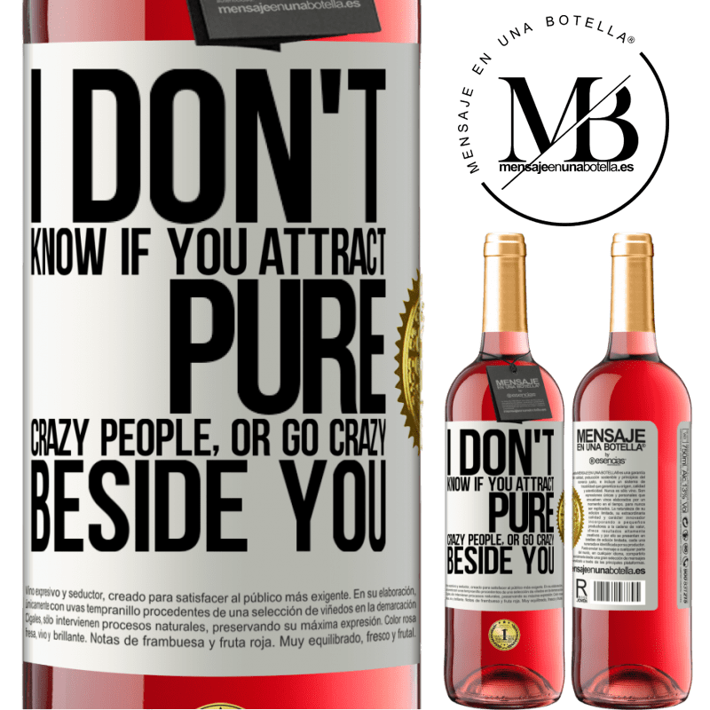 29,95 € Free Shipping | Rosé Wine ROSÉ Edition I don't know if you attract pure crazy people, or go crazy beside you White Label. Customizable label Young wine Harvest 2021 Tempranillo