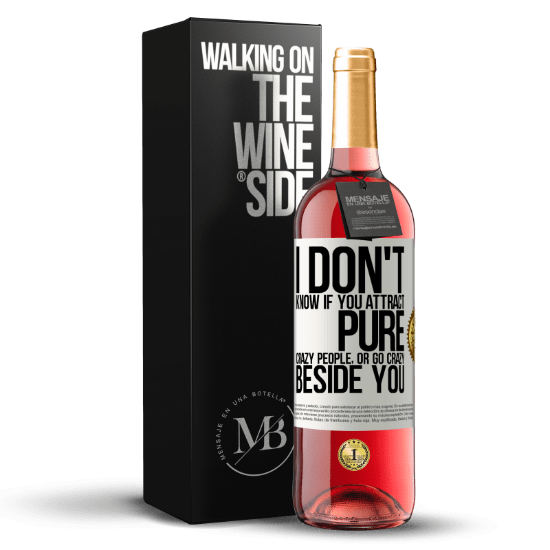 29,95 € Free Shipping | Rosé Wine ROSÉ Edition I don't know if you attract pure crazy people, or go crazy beside you White Label. Customizable label Young wine Harvest 2022 Tempranillo
