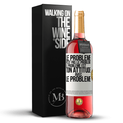 «Le problème n'est pas le problème. Le problème est ton attitude avec le problème» Édition ROSÉ