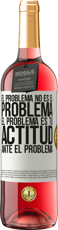 «El problema no es el problema. El problema es tu actitud ante el problema» Edición ROSÉ