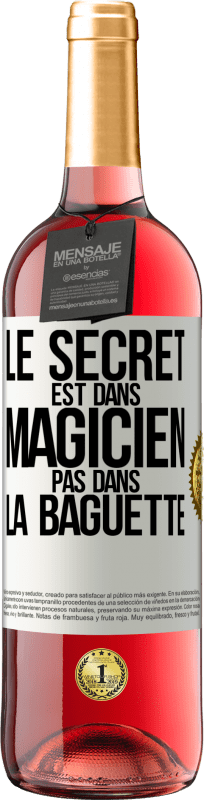 29,95 € | Vin rosé Édition ROSÉ Le secret est dans magicien pas dans la baguette Étiquette Blanche. Étiquette personnalisable Vin jeune Récolte 2023 Tempranillo