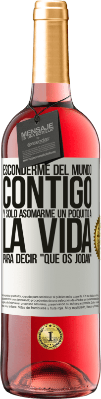 29,95 € | Vino Rosado Edición ROSÉ Esconderme del mundo contigo y solo asomarme un poquito a la vida para decir que os jodan Etiqueta Blanca. Etiqueta personalizable Vino joven Cosecha 2024 Tempranillo