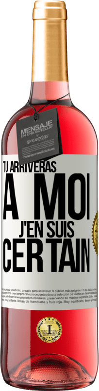 «Tu arriveras à moi ... J'en suis certain» Édition ROSÉ