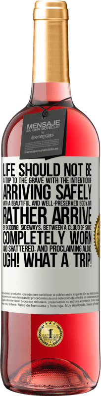 «Life should not be a trip to the grave with the intention of arriving safely with a beautiful and well-preserved body, but» ROSÉ Edition