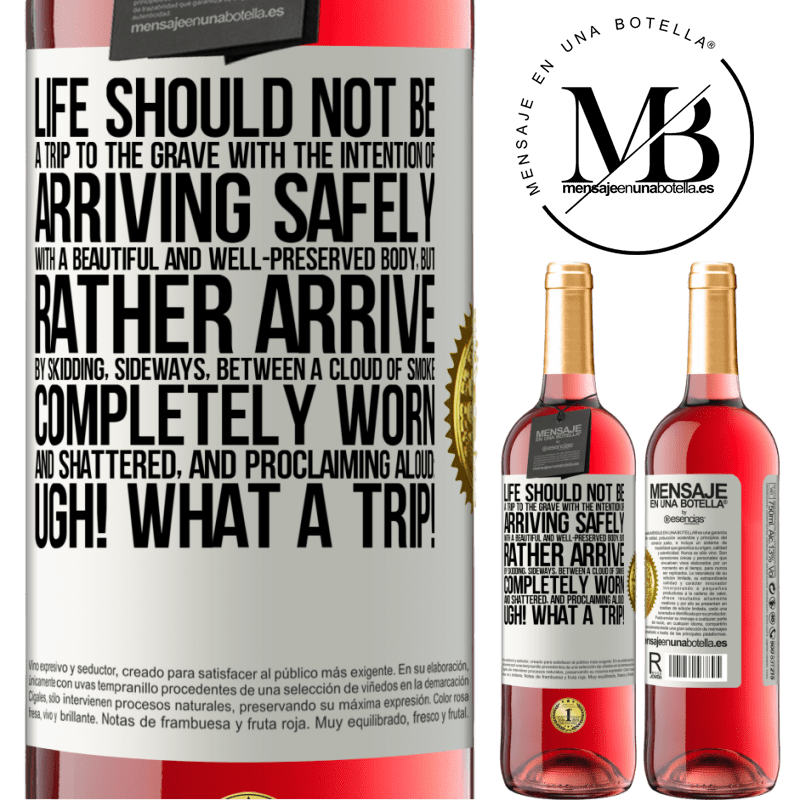 24,95 € Free Shipping | Rosé Wine ROSÉ Edition Life should not be a trip to the grave with the intention of arriving safely with a beautiful and well-preserved body, but White Label. Customizable label Young wine Harvest 2021 Tempranillo
