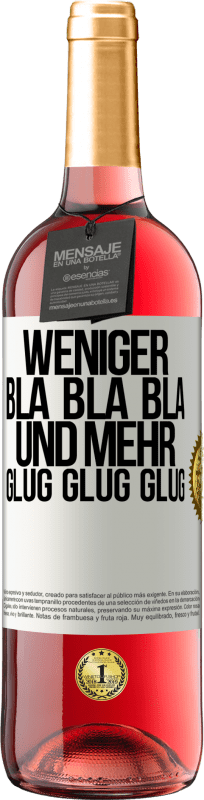 Kostenloser Versand | Roséwein ROSÉ Ausgabe Weniger Bla Bla Bla, und mehr Glug Glug Glug Weißes Etikett. Anpassbares Etikett Junger Wein Ernte 2023 Tempranillo