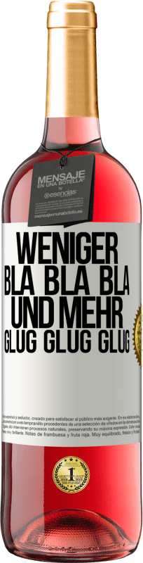 29,95 € Kostenloser Versand | Roséwein ROSÉ Ausgabe Weniger Bla Bla Bla, und mehr Glug Glug Glug Weißes Etikett. Anpassbares Etikett Junger Wein Ernte 2025 Tempranillo