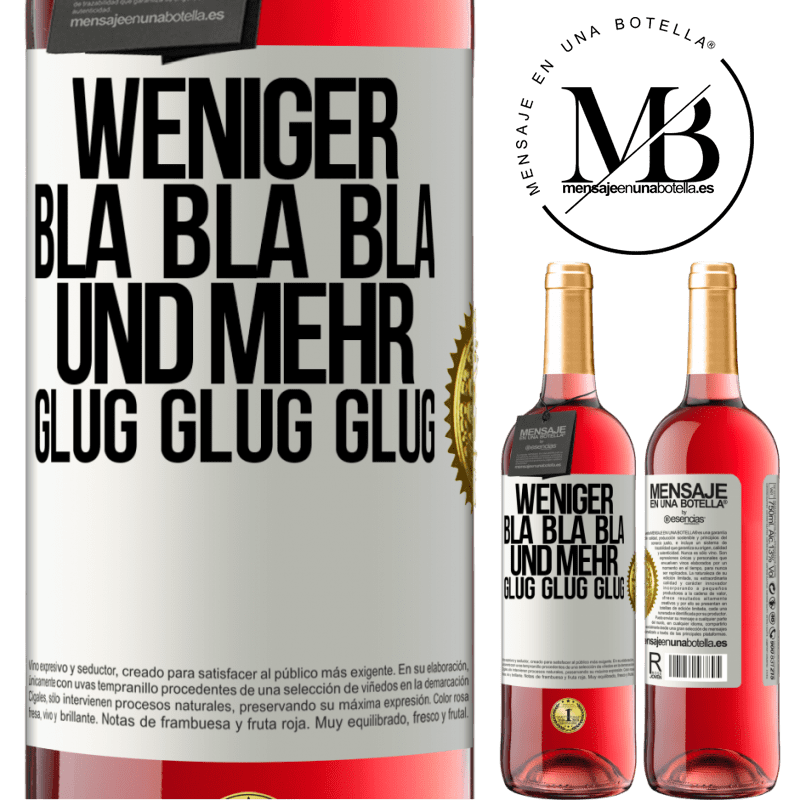 29,95 € Kostenloser Versand | Roséwein ROSÉ Ausgabe Weniger Bla Bla Bla, und mehr Glug Glug Glug Weißes Etikett. Anpassbares Etikett Junger Wein Ernte 2024 Tempranillo