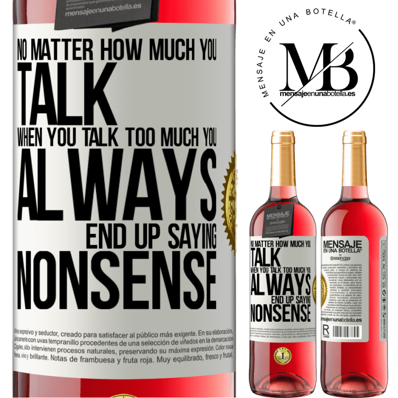 29,95 € Free Shipping | Rosé Wine ROSÉ Edition No matter how much you talk, when you talk too much, you always end up saying nonsense White Label. Customizable label Young wine Harvest 2022 Tempranillo