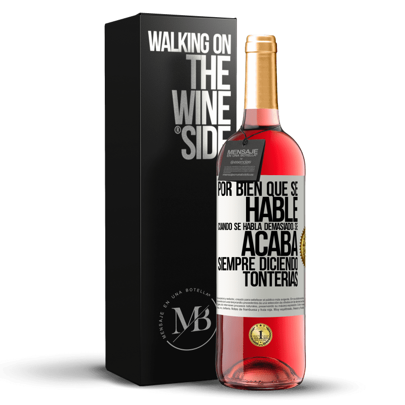 29,95 € Envío gratis | Vino Rosado Edición ROSÉ Por bien que se hable, cuando se habla demasiado, se acaba siempre diciendo tonterías Etiqueta Blanca. Etiqueta personalizable Vino joven Cosecha 2022 Tempranillo