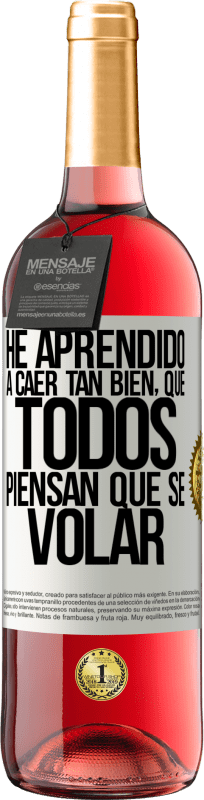 29,95 € Kostenloser Versand | Roséwein ROSÉ Ausgabe Ich habe gelernt, so gut zu fallen, dass jeder denkt, ich könnte fliegen Weißes Etikett. Anpassbares Etikett Junger Wein Ernte 2025 Tempranillo
