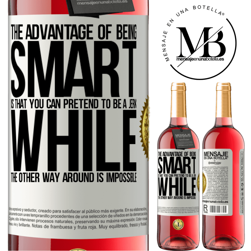 24,95 € Free Shipping | Rosé Wine ROSÉ Edition The advantage of being smart is that you can pretend to be a jerk, while the other way around is impossible White Label. Customizable label Young wine Harvest 2021 Tempranillo