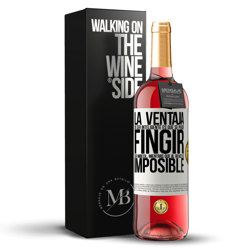 29,95 € Envío gratis | Vino Rosado Edición ROSÉ La ventaja de ser inteligente es que se puede fingir ser imbécil, mientras que al revés es imposible Etiqueta Blanca. Etiqueta personalizable Vino joven Cosecha 2025 Tempranillo