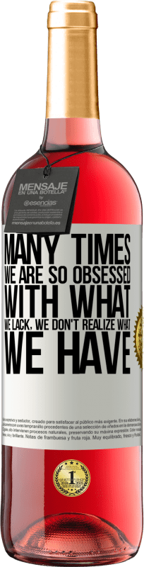 «Many times we are so obsessed with what we lack, we don't realize what we have» ROSÉ Edition