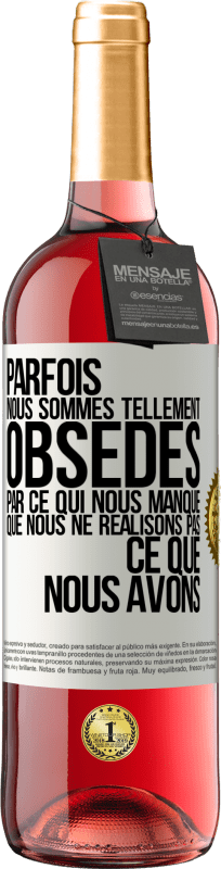 29,95 € Envoi gratuit | Vin rosé Édition ROSÉ Parfois, nous sommes tellement obsédés par ce qui nous manque, que nous ne réalisons pas ce que nous avons Étiquette Blanche. Étiquette personnalisable Vin jeune Récolte 2025 Tempranillo