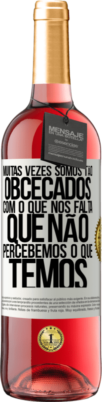 «Muitas vezes somos tão obcecados com o que nos falta, que não percebemos o que temos» Edição ROSÉ