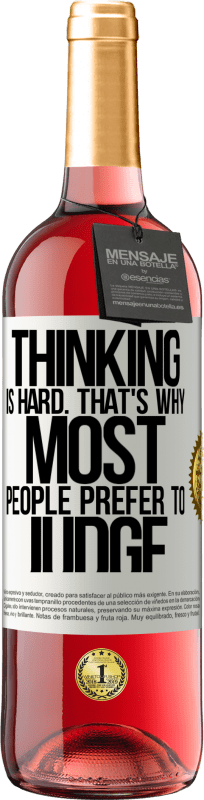 «Thinking is hard. That's why most people prefer to judge» ROSÉ Edition