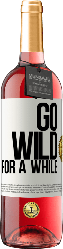 «Go wild for a while» Edizione ROSÉ