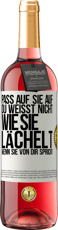 Kostenloser Versand | Roséwein ROSÉ Ausgabe Pass auf sie auf. Du weißt nicht, wie sie lächelt, wenn sie von dir spricht Weißes Etikett. Anpassbares Etikett Junger Wein Ernte 2023 Tempranillo