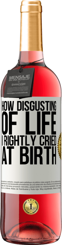 «How disgusting of life, I rightly cried at birth» ROSÉ Edition