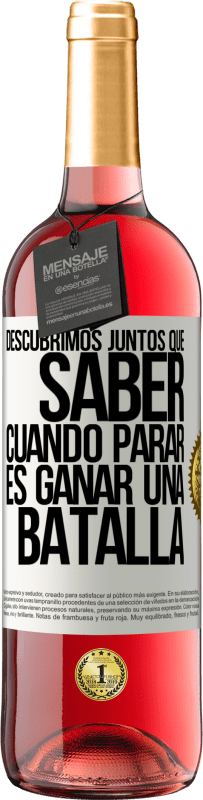 29,95 € | Vino Rosado Edición ROSÉ Descubrimos juntos que saber cuándo parar, es ganar una batalla Etiqueta Blanca. Etiqueta personalizable Vino joven Cosecha 2024 Tempranillo