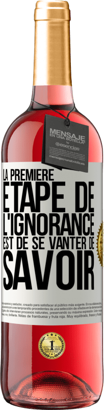 29,95 € Envoi gratuit | Vin rosé Édition ROSÉ La première étape de l'ignorance est de se vanter de savoir Étiquette Blanche. Étiquette personnalisable Vin jeune Récolte 2025 Tempranillo