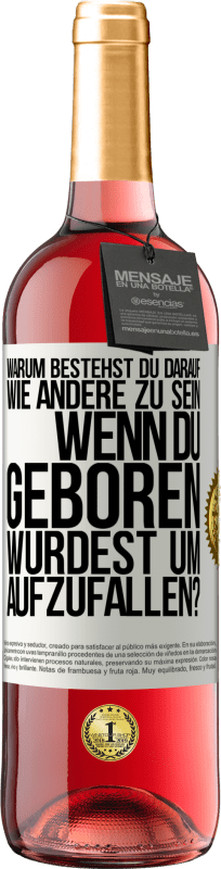 29,95 € | Roséwein ROSÉ Ausgabe Warum bestehst du darauf, wie andere zu sein, wenn du geboren wurdest um aufzufallen? Weißes Etikett. Anpassbares Etikett Junger Wein Ernte 2024 Tempranillo