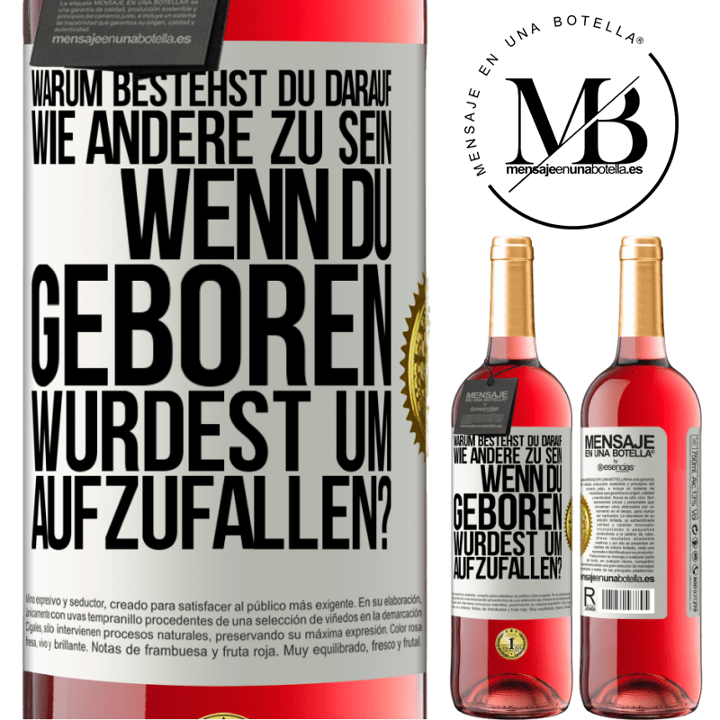 29,95 € Kostenloser Versand | Roséwein ROSÉ Ausgabe Warum bestehst du darauf, wie andere zu sein, wenn du geboren wurdest um aufzufallen? Weißes Etikett. Anpassbares Etikett Junger Wein Ernte 2023 Tempranillo