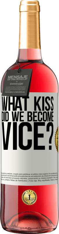 «what kiss did we become vice?» ROSÉ Edition