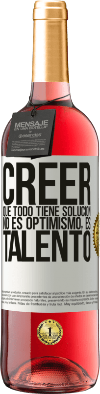 «Creer que todo tiene solución no es optimismo. Es talento» Edición ROSÉ