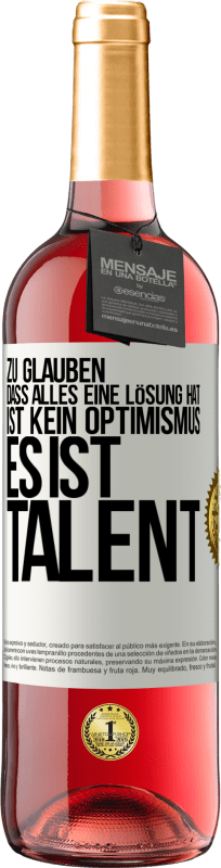 29,95 € | Roséwein ROSÉ Ausgabe Zu glauben. dass alles eine Lösung hat ist kein Optimismus. Es ist Talent Weißes Etikett. Anpassbares Etikett Junger Wein Ernte 2023 Tempranillo