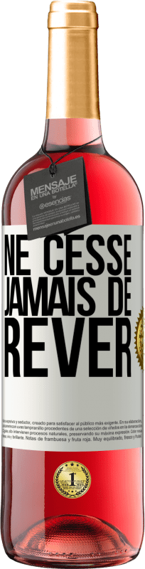 29,95 € | Vin rosé Édition ROSÉ Ne cesse jamais de rêver Étiquette Blanche. Étiquette personnalisable Vin jeune Récolte 2024 Tempranillo