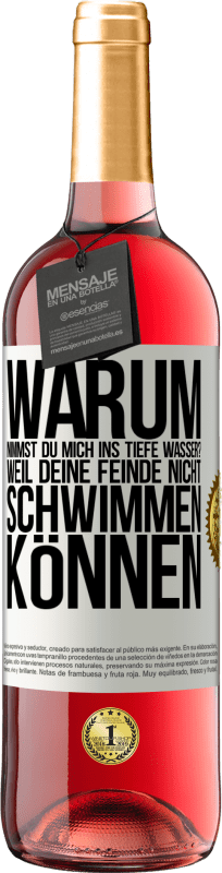 29,95 € | Roséwein ROSÉ Ausgabe Warum nimmst du mich ins tiefe Wasser? Weil deine Feinde nicht schwimmen können Weißes Etikett. Anpassbares Etikett Junger Wein Ernte 2023 Tempranillo