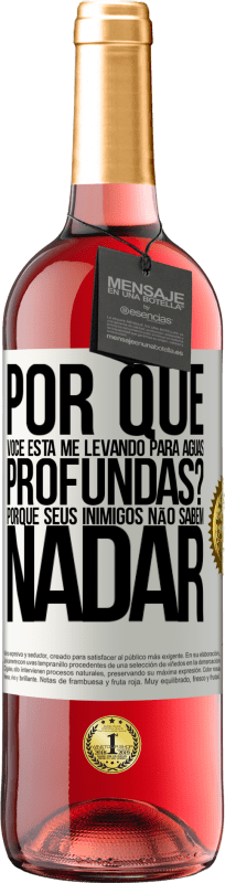 29,95 € | Vinho rosé Edição ROSÉ por que você está me levando para águas profundas? Porque seus inimigos não sabem nadar Etiqueta Branca. Etiqueta personalizável Vinho jovem Colheita 2023 Tempranillo