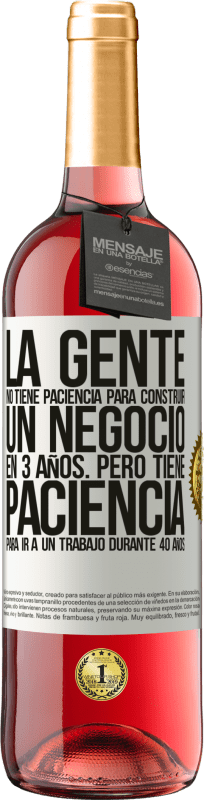«La gente no tiene paciencia para construir un negocio en 3 años. Pero tiene paciencia para ir a un trabajo durante 40 años» Edición ROSÉ