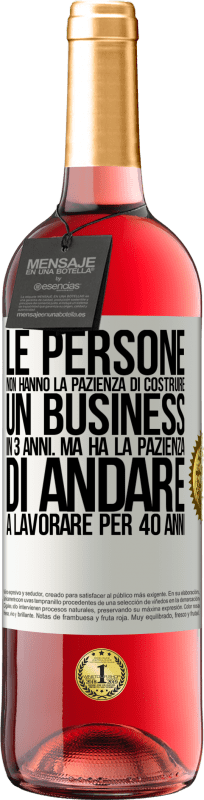 29,95 € Spedizione Gratuita | Vino rosato Edizione ROSÉ Le persone non hanno la pazienza di costruire un business in 3 anni. Ma ha la pazienza di andare a lavorare per 40 anni Etichetta Bianca. Etichetta personalizzabile Vino giovane Raccogliere 2023 Tempranillo