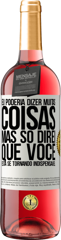 29,95 € | Vinho rosé Edição ROSÉ Eu poderia dizer muitas coisas, mas vamos deixar quando você se tornar indispensável Etiqueta Branca. Etiqueta personalizável Vinho jovem Colheita 2025 Tempranillo