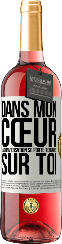 29,95 € | Vin rosé Édition ROSÉ Dans mon cœur la conversation se porte toujours sur toi Étiquette Blanche. Étiquette personnalisable Vin jeune Récolte 2025 Tempranillo