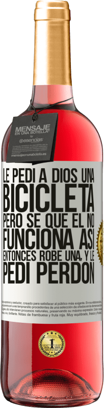 29,95 € | Vino Rosado Edición ROSÉ Le pedí a Dios una bicicleta, pero sé que Él no funciona así. Entonces robé una, y le pedí perdón Etiqueta Blanca. Etiqueta personalizable Vino joven Cosecha 2025 Tempranillo