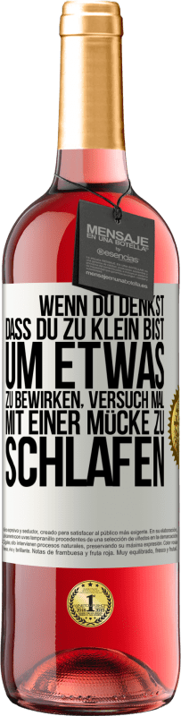 29,95 € | Roséwein ROSÉ Ausgabe Wenn du denkst, dass du zu klein bist, um etwas zu bewirken, versuch mal, mit einer Mücke zu schlafen Weißes Etikett. Anpassbares Etikett Junger Wein Ernte 2024 Tempranillo