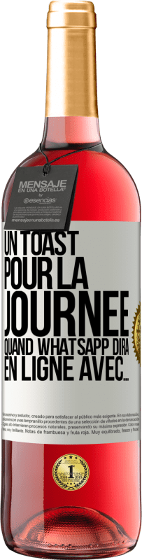 29,95 € | Vin rosé Édition ROSÉ Un toast pour la journée quand WhatsApp dira En ligne avec... Étiquette Blanche. Étiquette personnalisable Vin jeune Récolte 2024 Tempranillo