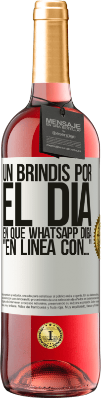 29,95 € | Vino Rosado Edición ROSÉ Un brindis por el día en que Whatsapp diga En línea con… Etiqueta Blanca. Etiqueta personalizable Vino joven Cosecha 2024 Tempranillo