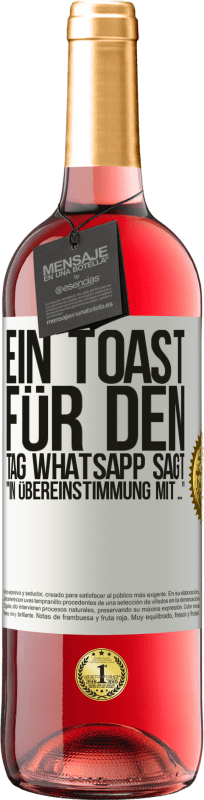 29,95 € Kostenloser Versand | Roséwein ROSÉ Ausgabe Ein Toast für den Tag WhatsApp sagt In Übereinstimmung mit ... Weißes Etikett. Anpassbares Etikett Junger Wein Ernte 2024 Tempranillo