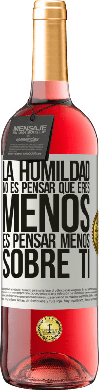 29,95 € Envío gratis | Vino Rosado Edición ROSÉ La humildad no es pensar que eres menos, es pensar menos sobre ti Etiqueta Blanca. Etiqueta personalizable Vino joven Cosecha 2025 Tempranillo